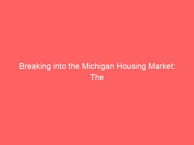 Breaking into the Michigan Housing Market: The Essentials 18 breaking into the michigan housing market the essentials 460 83ea9