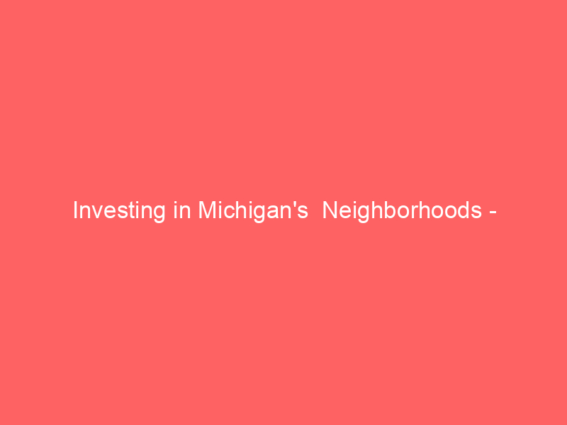 Investing in Michigan's Neighborhoods - Challenging Opportunity 11 investing in michigans neighborhoods challenging opportunity 453 eb50f