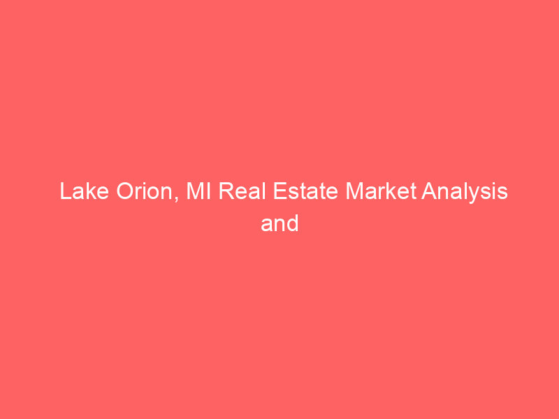 Lake Orion, MI Real Estate Market Analysis and 2024 Predictions 6 lake orion mi real estate market analysis and 2024 predictions 447 8eb5c