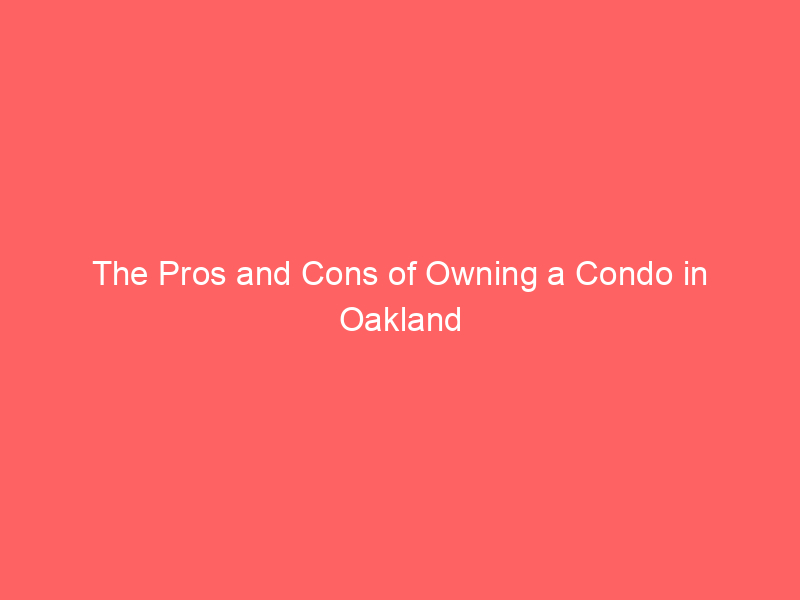 The Pros and Cons of Owning a Condo in Oakland County, MI 2024 7 the pros and cons of owning a condo in oakland county mi 2024 449 d5669