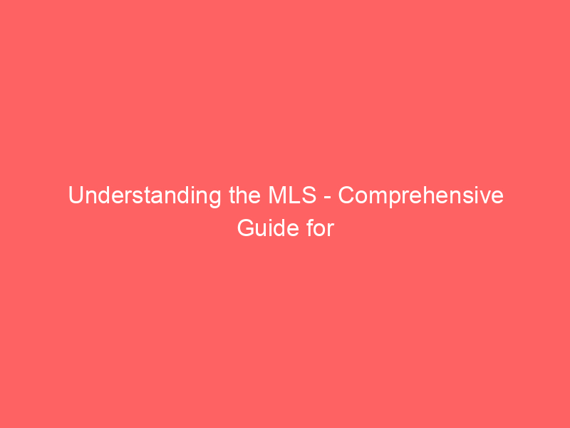 Understanding the MLS - Comprehensive Guide for Buyers & Sellers 1 understanding the mls comprehensive guide for buyers sellers 441 a4db1
