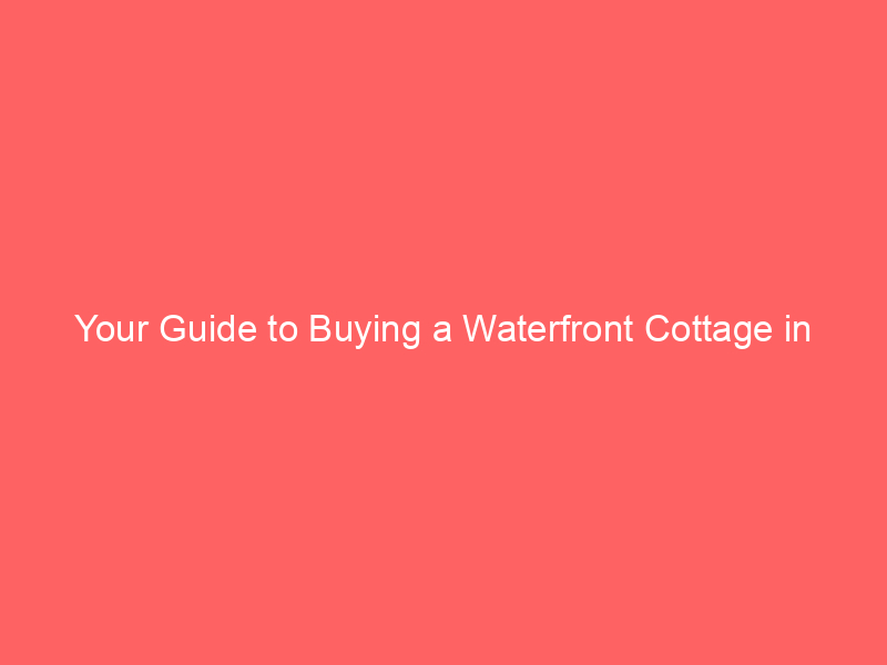 Your Guide to Buying a Waterfront Cottage in Michigan: 10 Tips 13 your guide to buying a waterfront cottage in michigan 10 tips 455 fa00c