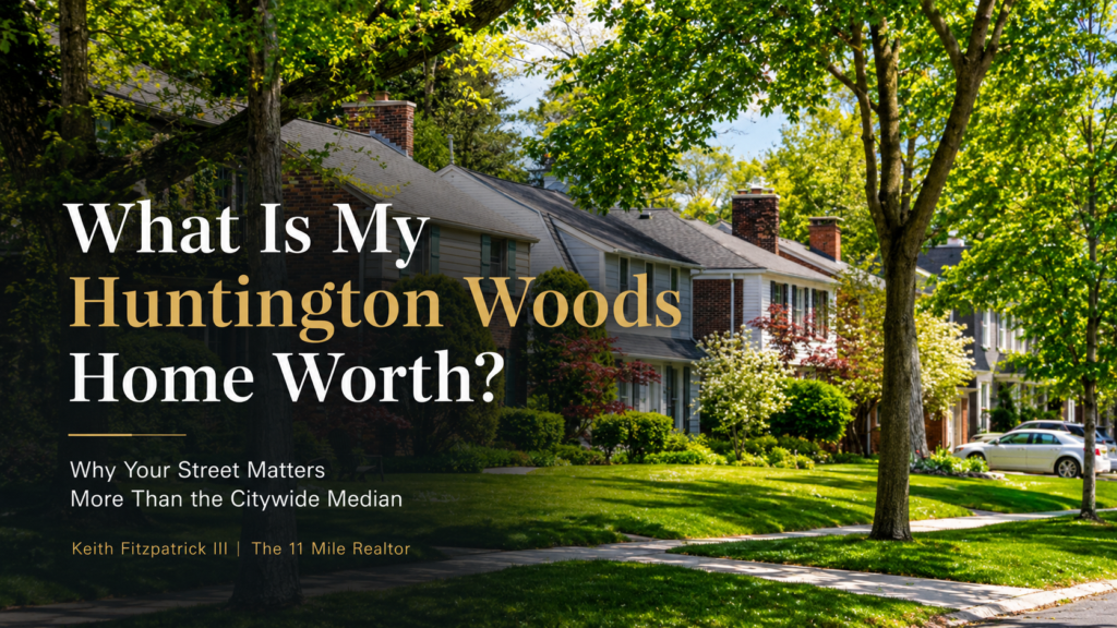 What Is My Huntington Woods Home Worth? Why Your Street Matters More Than the Citywide Median 1 Huntington Woods home value guide featuring a tree lined neighborhood and the question “What Is My Huntington Woods Home Worth?”